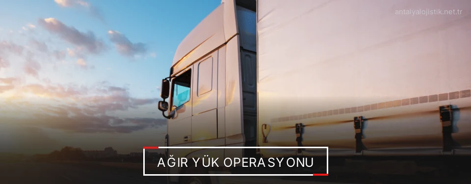 Antalya Ağır Yük Lojistik Firmaları