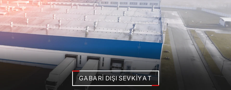 Antalya Gabari Dışı Lojistik Firmaları