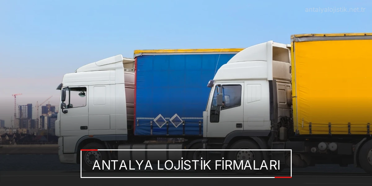 İstanbul Antalya Lojistik Hızlı Teslimat ve Güvenli Depolama